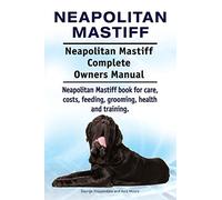 Neapolitan Mastiff. Neapolitan Mastiff Complete Owners Manual. Neapolitan Mastiff book for care, costs, feeding, grooming, health and training.