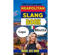 Neapolitan Urban Dictionary: Speak Like a Local in Naples with 500 Slang Terms Explained in English (Urban Slang Dictionary)
