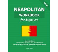 Neapolitan Workbook for Beginners: Learn Neapolitan with Easy and Practical Self-Study Exercises for Grammar, Vocabulary, Phrases, Reading, and Writing
