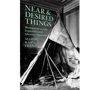 Near and Desired Things : Shamanism in Late Imperial Local Siberian Museums