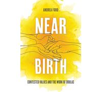 Near Birth: Contested Values and the Work of Doulas