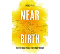 Near Birth: Contested Values and the Work of Doulas