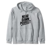 Near Damn Perfect Funny for Friends and Family Zip Hoodie