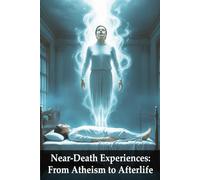 Near Death Experiences: From Atheism to Afterlife