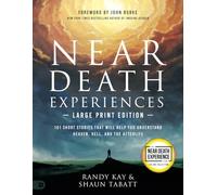 Near Death Experiences (Large Print Edition): 101 Short Stories That Will Help You Understand Heaven, Hell, and the Afterlife