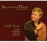 Near, Holly - Sing To Me The Dream: Un Canto Solidario