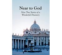 Near to God: Nine True Stories of a Wonderful Discovery