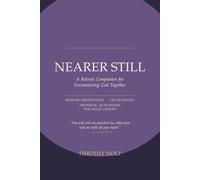 Nearer Still: A Retreat Companion for Encountering God together