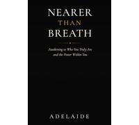Nearer Than Breath: A Spiritual Awakening to Your Divine Self, the Kingdom Within, and the Sacred Wisdom They Buried (The Inner Kingdom)