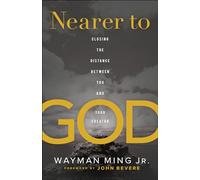 Nearer to God: Closing the Distance between You and Your Creator