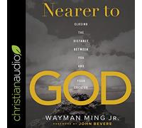 Nearer to God: Closing the Distance between You and Your Creator