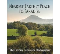 Nearest Earthly Place to Paradise : The Literary Landscape of Shropshire