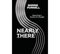 NEARLY THERE: Poems From a Fraction of a Thought