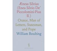 Æneas Silvius (Enea Silvio De' Piccolomini-Pius II.): Orator, Man of Letters, Statesman, and Pope