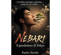 Nebari: Il Giardiniere di Tokyo: un thriller psicologico sul killer che trasforma le vittime in bonsai
