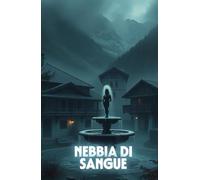 Nebbia di Sangue (Italian Noire): Un thriller storico e psicologico ambientato tra i segreti delle Alpi e le ombre del dopoguerra (Italian Edition) ... of Secrets, Shadows, and the Human Soul)
