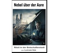 Nebel über der Aare: Rösli in der Botschafterstadt (Schweizer Kriminalfälle)
