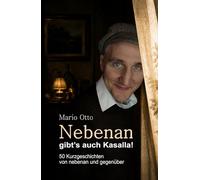 Nebenan gibt’s auch Kasalla!: 50 Geschichten von nebenan und gegenüber