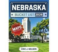 Nebraska Bucket List 2026: Discover Urban Attractions, Scenic Trails, Ranch Experiences, and Historical Sites Across the Great Plains