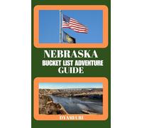 NEBRASKA BUCKET LIST ADVENTURE GUIDE