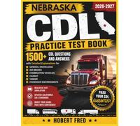 NEBRASKA CDL PRACTICE TEST BOOK: 1500, CDL QUESTIONS AND ANSWERS, WITH DETAILED EXPLANATIONS FOR, GENERAL KNOWLEDGE, AIR BRAKES, COMBINATION VEHICLES, HAZMAT, TANKERS, PASSENGERS ENDORSEMENT