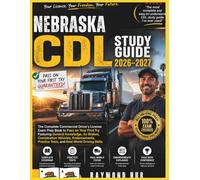 NEBRASKA CDL STUDY GUIDE: The Complete Commercial Driver Licence Exam To Pass On Your First Try Featuring General Knowledge, Airbrakes, Combination ... Practice Tests, and Real World Driving Skills