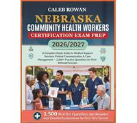 NEBRASKA Community health workers certification EXAM PREP 2026/2027: A Complete Study Guide to Medical Support Services, Patient Communication & Case ... Practice Questions for First-Attempt Success