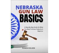 NEBRASKA GUN LAW BASICS: A Step-By-Step Guide On What You Need To Know Today As A Beginner