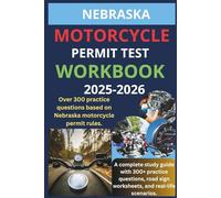 NEBRASKA MOTORCYCLE PERMIT TEST WORKBOOK: A COMPLETE STUDY GUIDE WITH 300+ PRACTICE QUESTIONS ROAD SIGN WORKSHEETS, AND REAL WORLD SCENARIOS