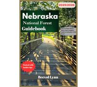 Nebraska National Forest Guidebook 2025-2026: Where Prairie Meets Pines: Your Complete Guide to Nebraska’s Wild Heart
