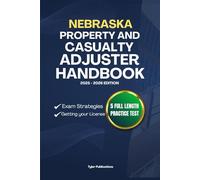 NEBRASKA PROPERTY AND CASUALTY ADJUSTER HANDBOOK: A Complete Guide to Passing the Exam on Your First Try (USA PROPERTY AND CASUALTY ADJUSTER MANUAL)