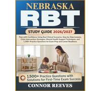 NEBRASKA RBT STUDY GUIDE 2026/2027: Pass with Confidence Using Real Clinical Scenarios, Step-by-Step Lessons, Crisis Intervention Strategies, Mental ... Questions for Exam Prep and Career Readiness
