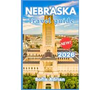 Nebraska Travel guide 2026: Discover Top Attractions, National Parks, Local Experiences, and Easy Itineraries for an Unforgettable Midwest Adventure