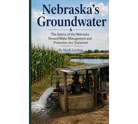 Nebraska's Groundwater: The Genius of the Nebraska Ground Water Management and Protection Act, Explained