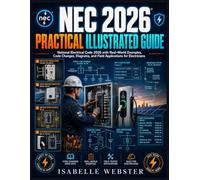 NEC 2026 Practical Illustrated Guide: National Electrical Code 2026 with Real-World Examples, Code Changes, Diagrams, and Field Applications for Electricians (THE ILLUSTRATED GUIDE SERIES)