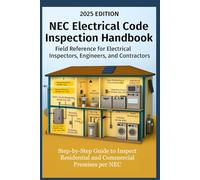 NEC Electrical Code Inspection Handbook Step-by-Step Guide to Inspect Residential and Commercial Premises per NEC: Field Reference for Electrical ... Contractors (Practical Engineering Series)