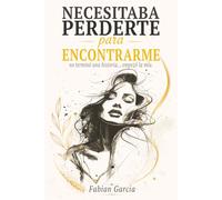 Necesitaba perderme para encontrarme: No terminó una historia… empezó la mía. Para todas las que alguna vez dejaron su autoestima en manos de alguien que no la merecía.