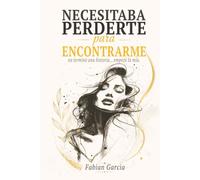 Necesitaba perderte para encontrarme: No terminó una historia… empezó la mía. Para todas las que alguna vez dejaron su autoestima en manos de alguien que no la merecía.