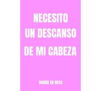 NECESITO UN DESCANSO DE MI CABEZA: Diario para desconectar del ruido mental y respirar un poco.