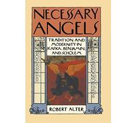 Necessary Angels: Tradition and Modernity in Kafka, Benjamin, and Scholem