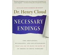 Necessary Endings: The Employees, Businesses, and Relationships That All of Us Have to Give Up in Order to Move Forward