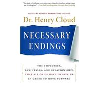 Necessary Endings: The Employees, Businesses, and Relationships That All of Us Have to Give Up in Order to Move Forward (Hardback) - Common