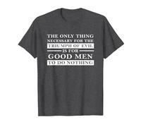 Necessary for the Triumph of Evil is that Good Men do Nothing T-Shirt, Men, Dark Heather Grey, Small