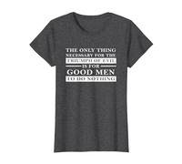 Necessary for the Triumph of Evil is that Good Men do Nothing T-Shirt, Women, Dark Heather Grey, Small