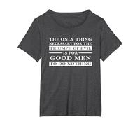 Necessary for the Triumph of Evil is that Good Men do Nothing T-Shirt, Women's Plus, Dark Heather Grey, 5X