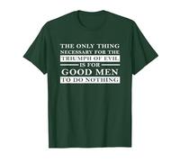Necessary for Triumph of Evil is for Good Men to Do Nothing T-Shirt, Men, Dark Green, Small