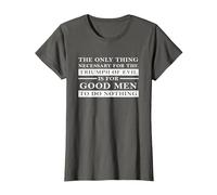 Necessary for Triumph of Evil is for Good Men to Do Nothing T-Shirt, Women, Asphalt Grey, X-Small