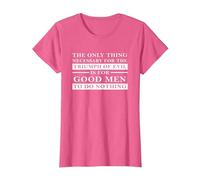 Necessary for Triumph of Evil is for Good Men to Do Nothing T-Shirt, Women, Pink Heather, Small