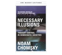Necessary Illusions : Thought Control in Democratic Societies
