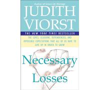 Necessary Losses: The Loves Illusions Dependencies and Impossible Expectations That All of Us Have